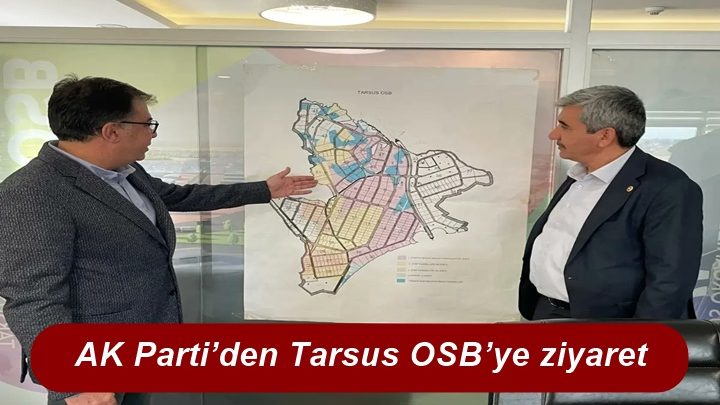 AK Parti’den Tarsus OSB’ye ziyaret.