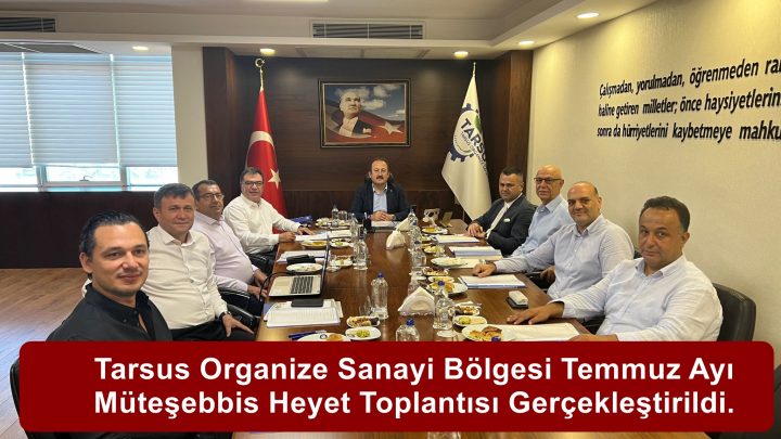 Tarsus Organize Sanayi Bölgesi Temmuz Ayı Müteşebbis Heyet Toplantısı Gerçekleştirildi.