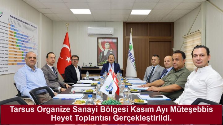 Tarsus Organize Sanayi Bölgesi Kasım Ayı Müteşebbis Heyet Toplantısı Gerçekleştirildi.